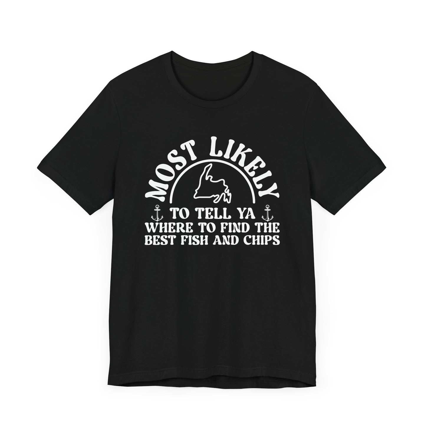 "Most Likely to Tell Ya Where to Find the Best Fish and Chips" Black T-Shirt