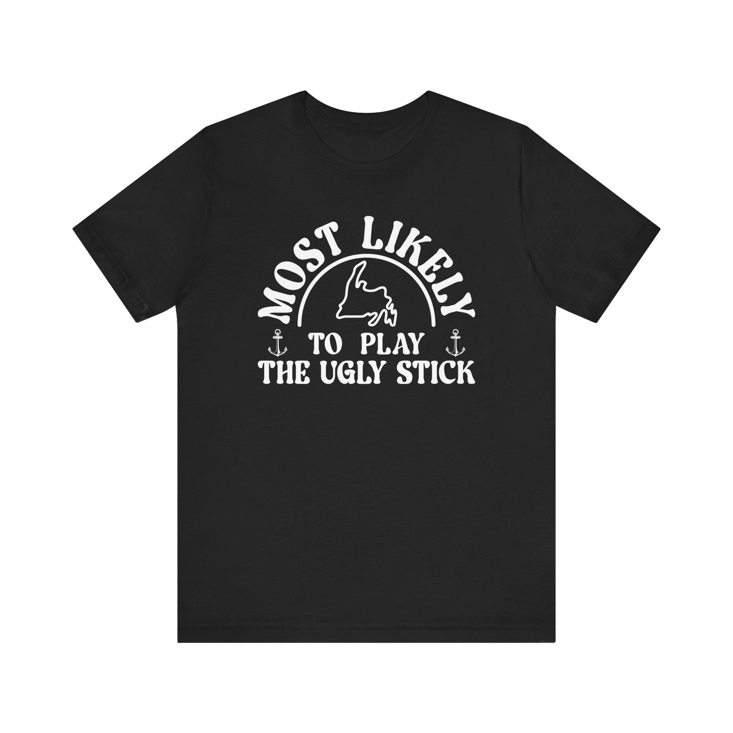 Most Likely to Play the Ugly Stick Newfoundland T-Shirt
