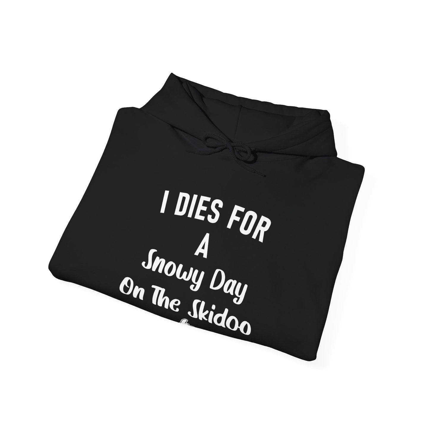 "I Dies for a Snowy Day on the Skidoo" Hoodie