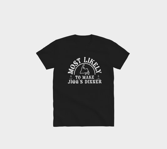 "Most Likely To Make Jigg's Dinner" T-Shirt