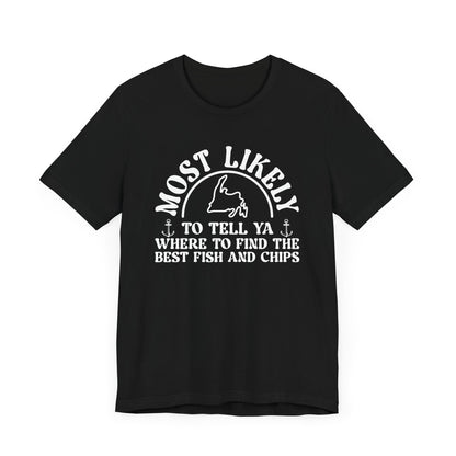 "Most Likely to Tell Ya Where to Find the Best Fish and Chips" Black T-Shirt
