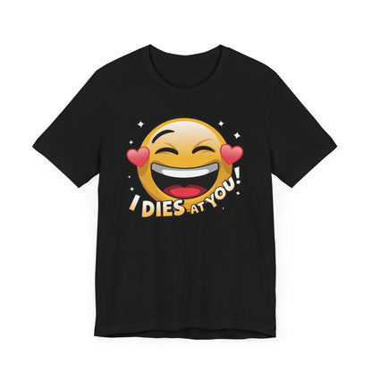 "I Dies at You" Emoji Black T-Shirt