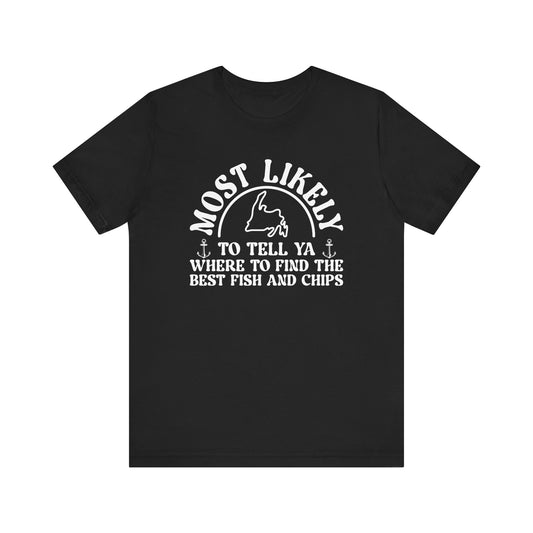 "Most Likely to Tell Ya Where to Find the Best Fish and Chips" T-Shirt