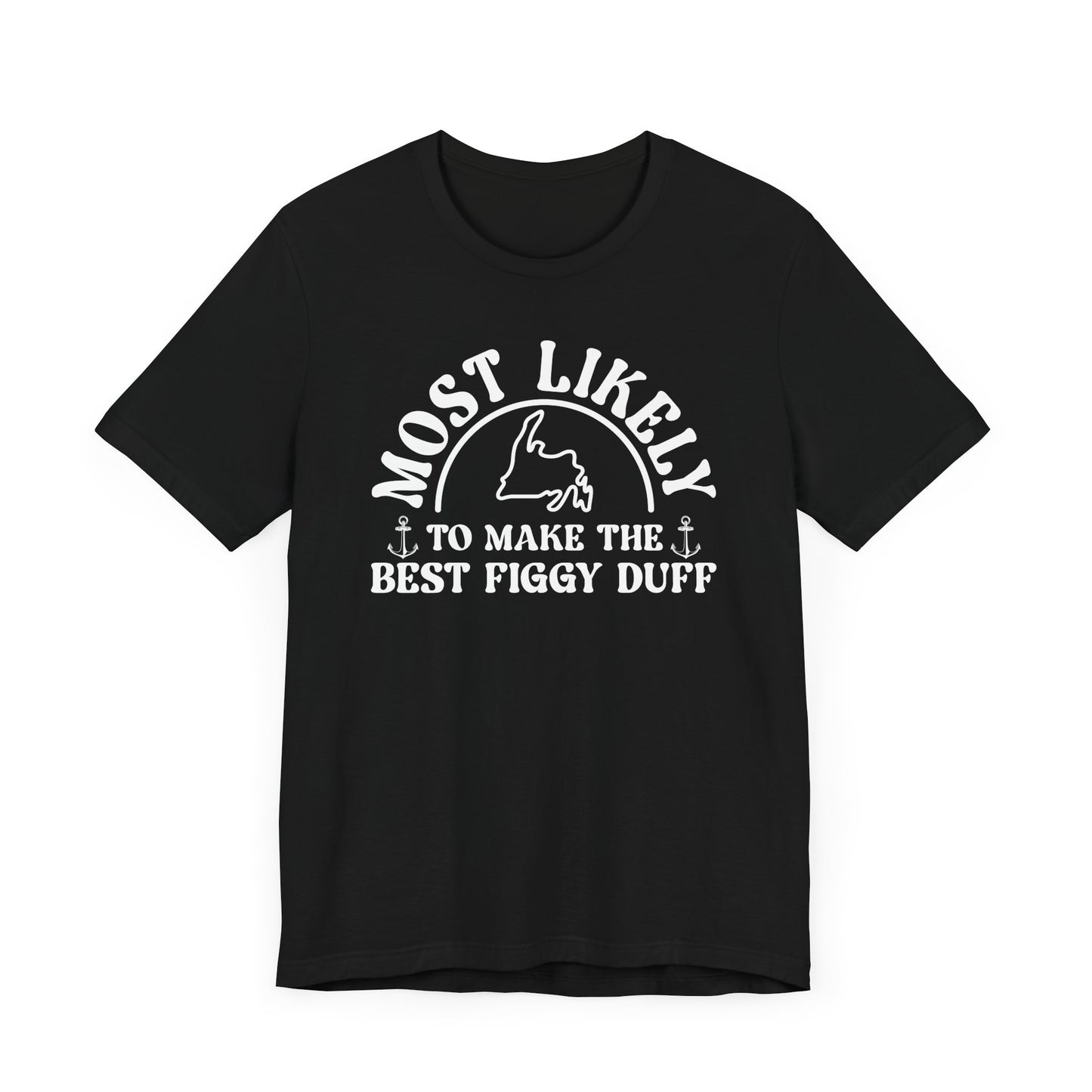 "Most Likely to Make the Best Figgy Duff” T-Shirt