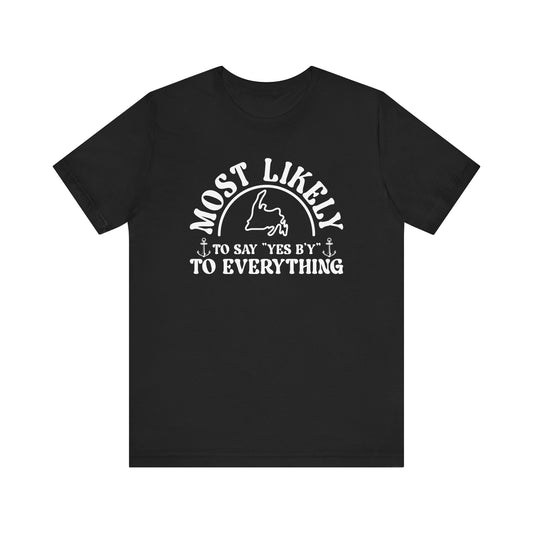 "Most Likely to Say 'Yes B'y' to Everything" T-Shirt