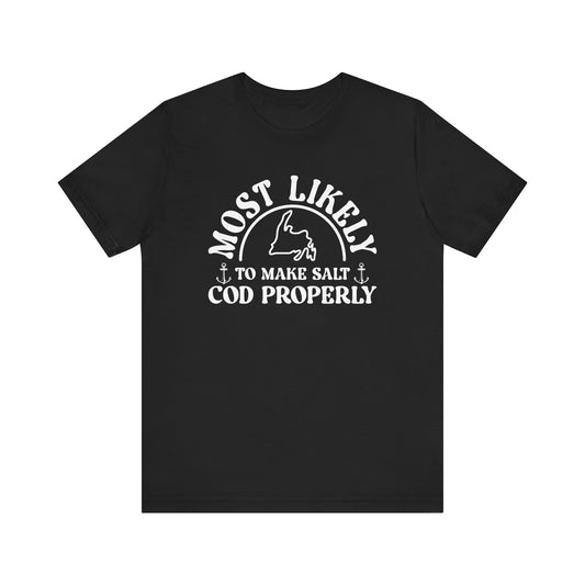 "Most Likely To Make Salt Cod Properly" T-Shirt
