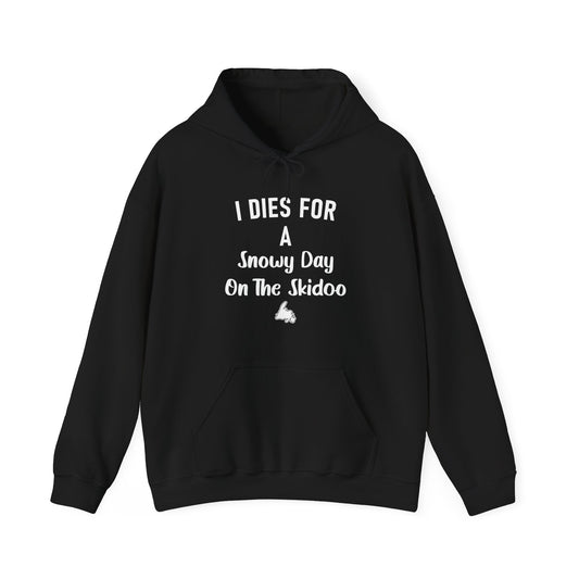"I Dies for a Snowy Day on the Skidoo" Hoodie