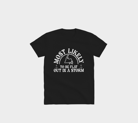 "Most Likely To Be Flat Out In A Storm" T-Shirt