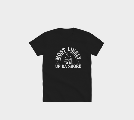 Most Likely To Be "Up Da Shore" T-Shirt