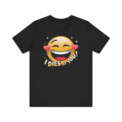 "I Dies at You" Emoji Black T-Shirt